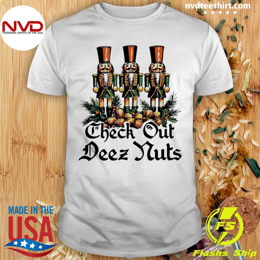 Nutcrackers Check Out Deez Nuts Christmas 2024 Shirt