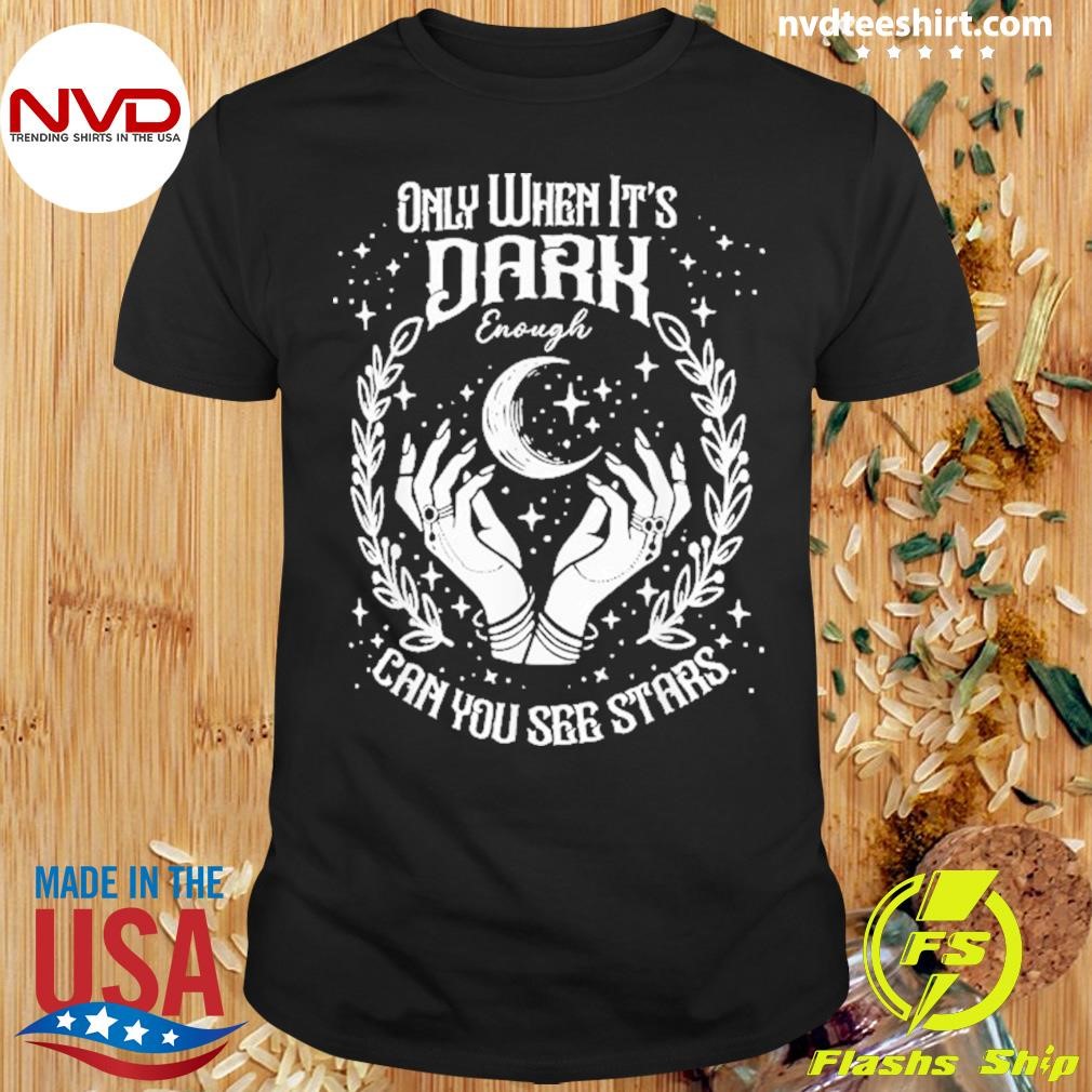 Only When It’s Dark Enough Can You See Stars Harris 2024 Funny Shirt