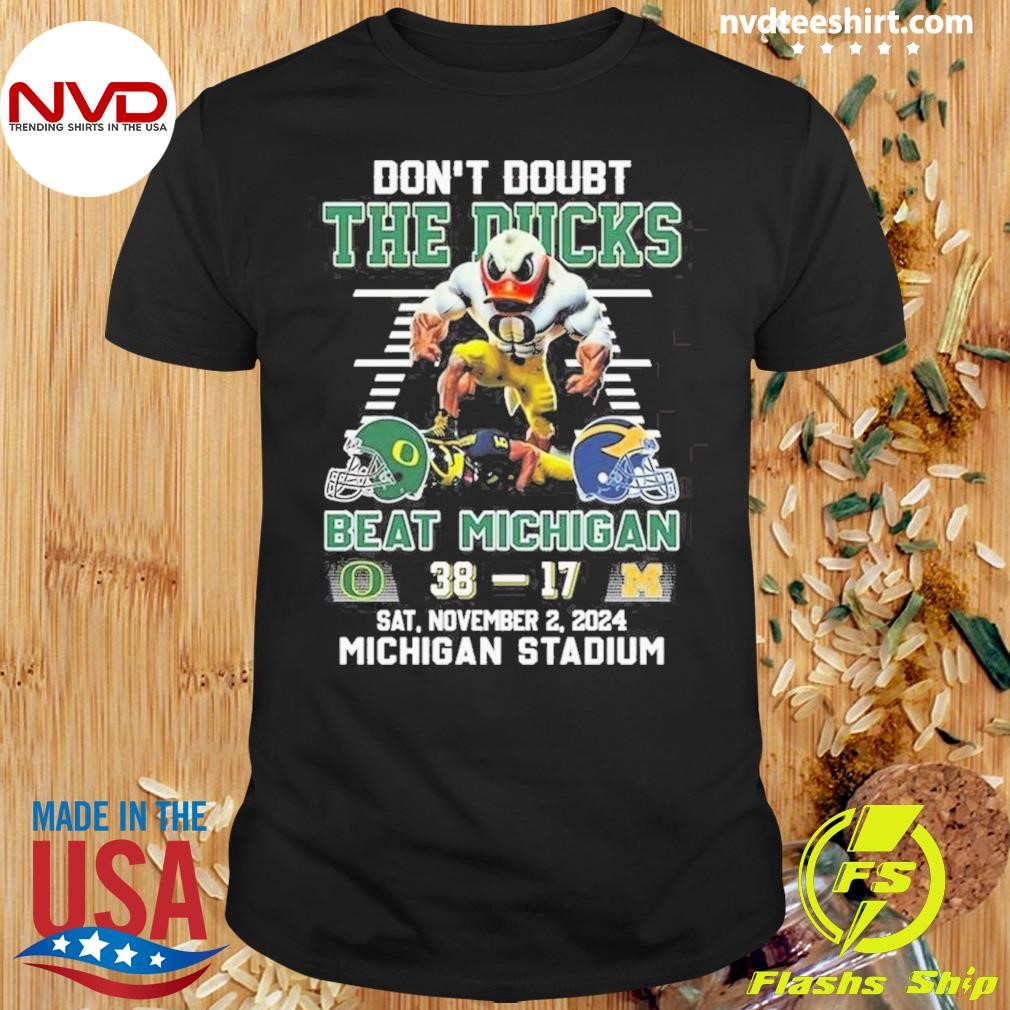 Oregon Ducks Don’t Doubt The Ducks Beat Michigan Wolverines 2024 Shirt