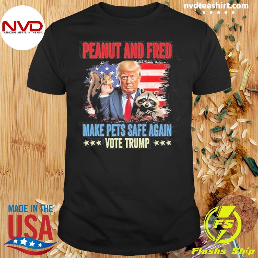 Peanut And Fred Make Pets Safe Again Vote Trump Shirt