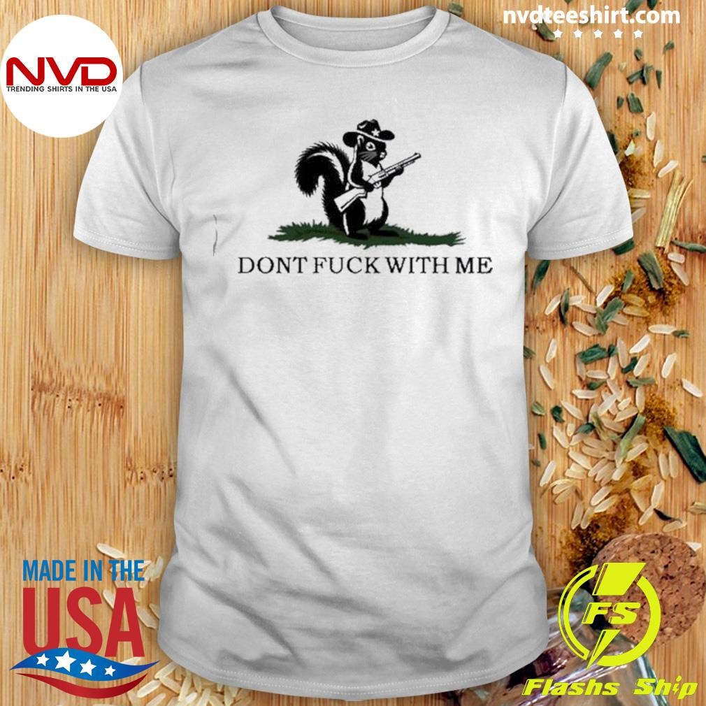 Peanut The Squirrel Don’t Fuck With Me Shirt