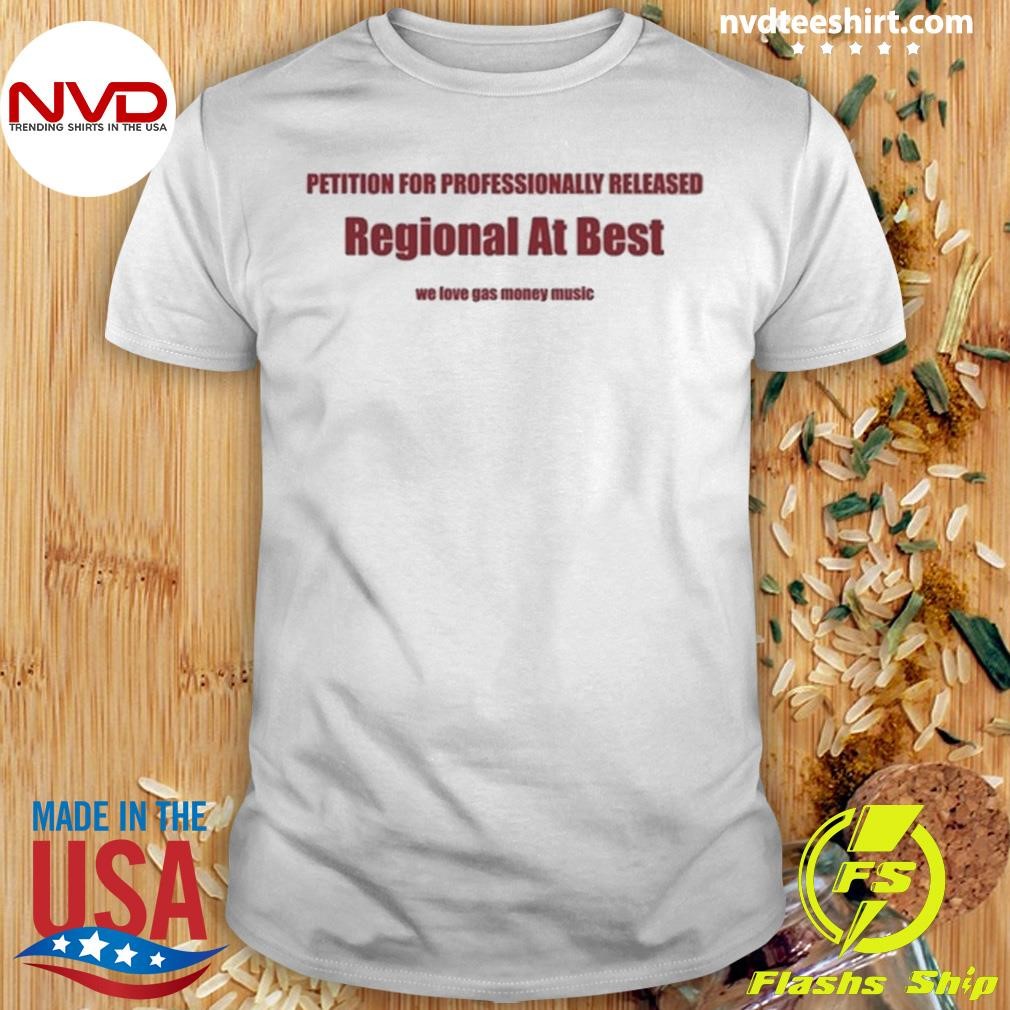 Petition For Professionally Released Regional At Best We Love Gas Money Music Shirt