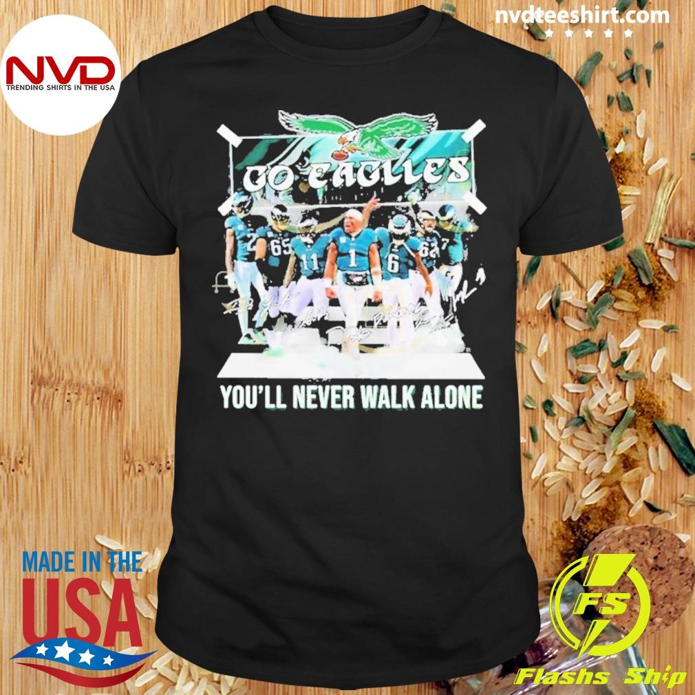 Philadelphia Eagles Go Eagles You II Never Walk Alone Signature Shirt