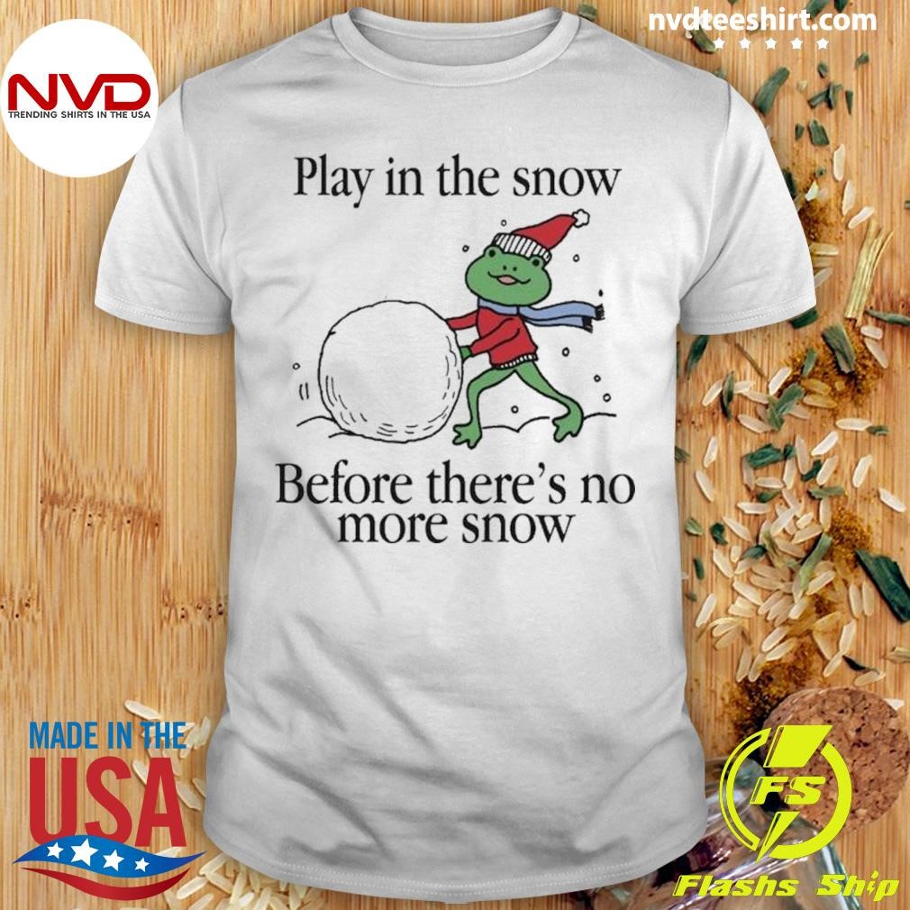 Play In The Snow Before There’s No More Snow Frog Christmas Shirt