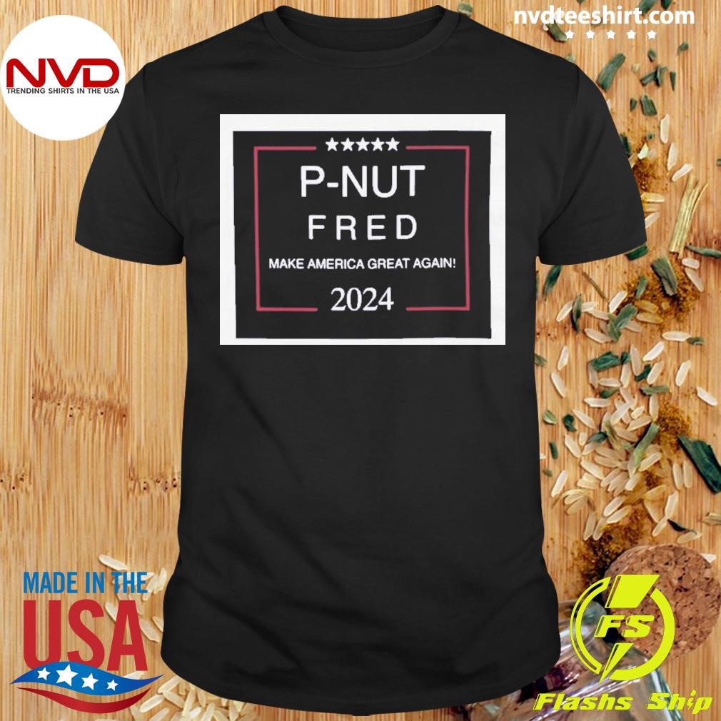 P’nut Fred Make America Great Again Peanut the Squirrel 2024 Shirt