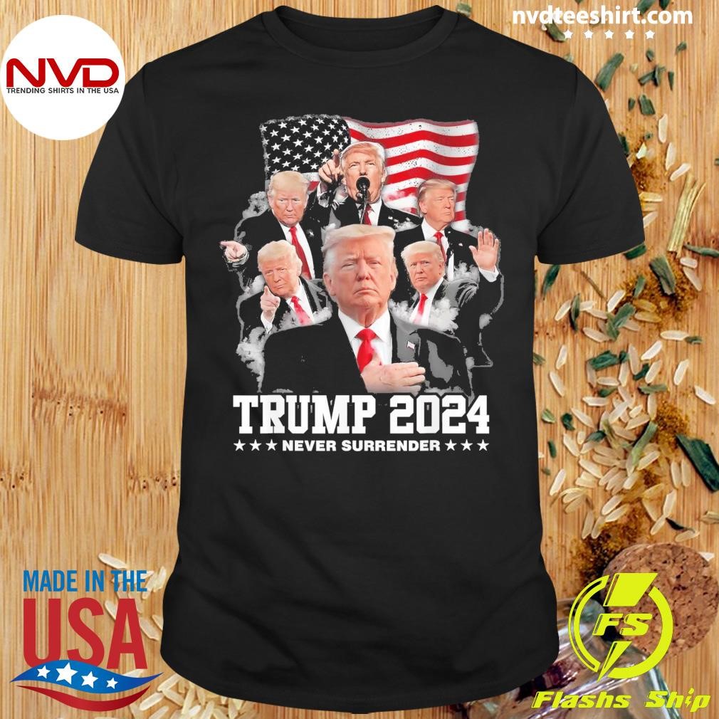 President Donald J Trump 2024 Never Surrender Shirt