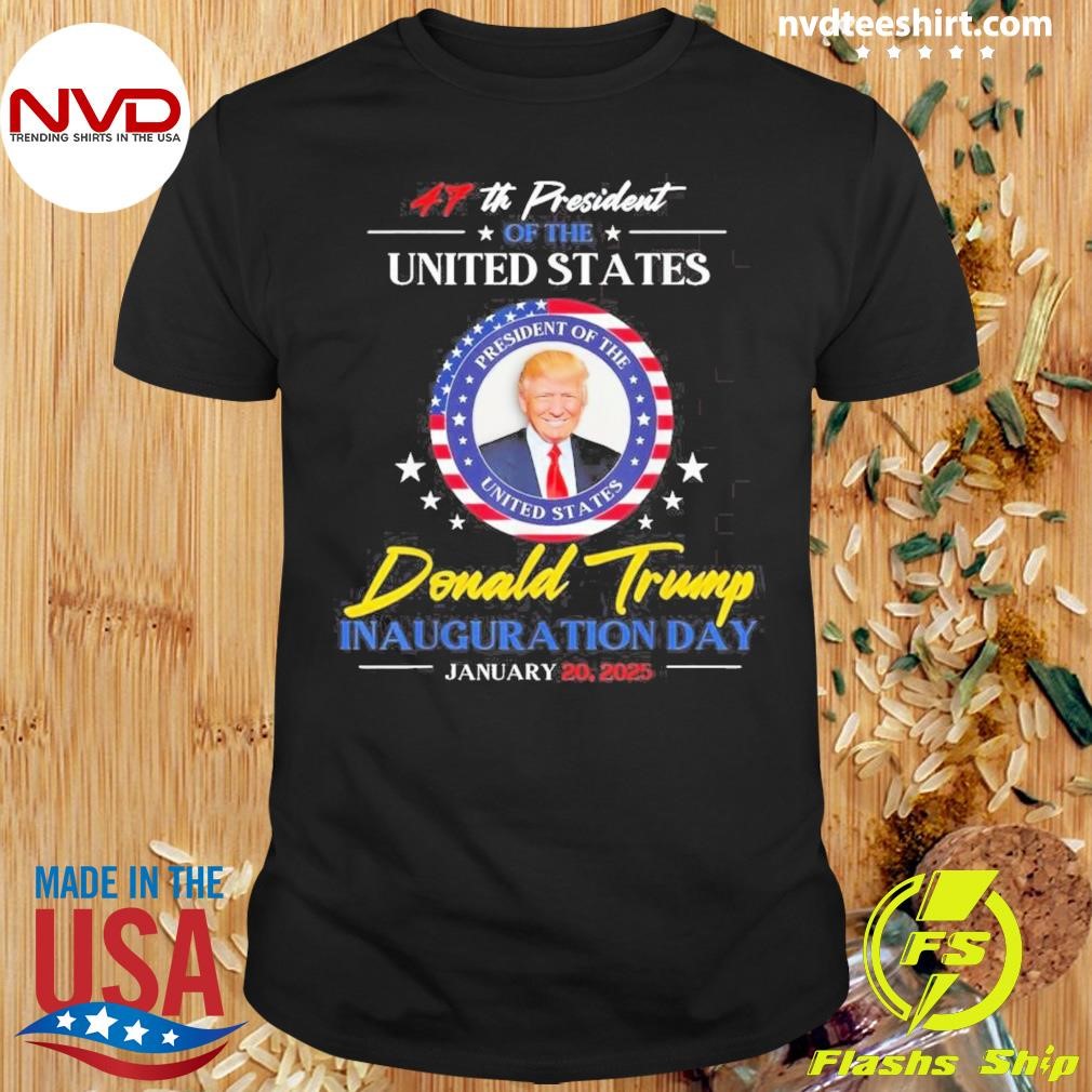 President Donald Trump Inauguration Day 2025 47th President Shirt