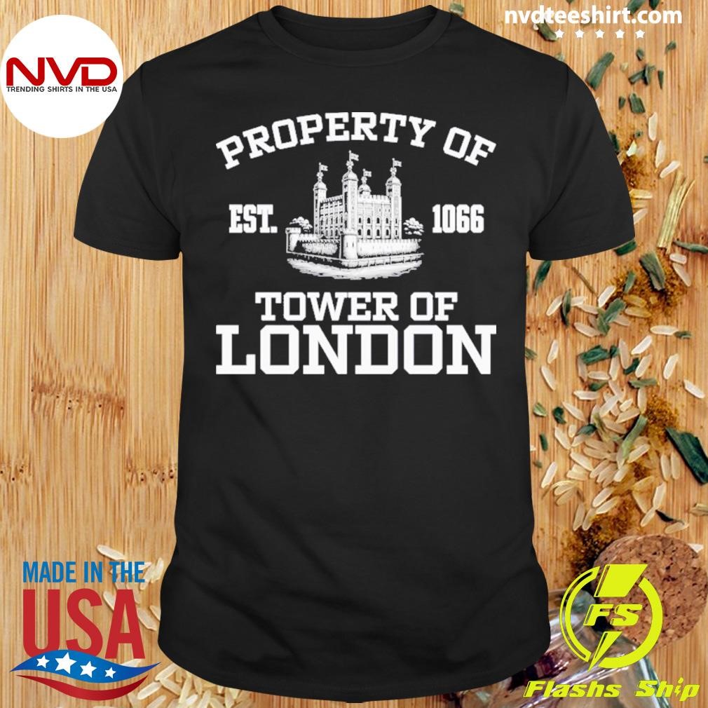 Property Of Tower Of London Established 1066 Shirt