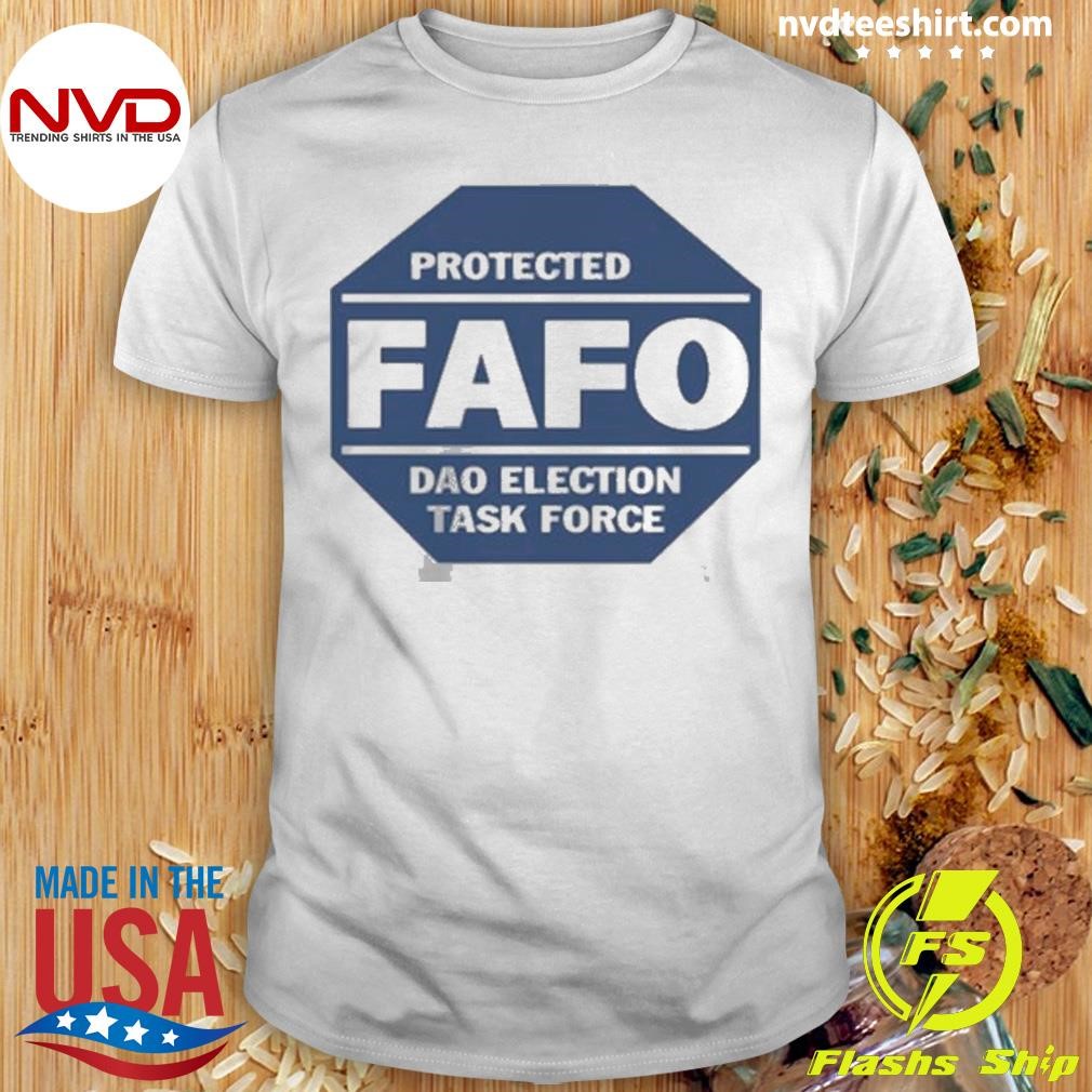 Protected Fafo Dao Election Task Force Shirt