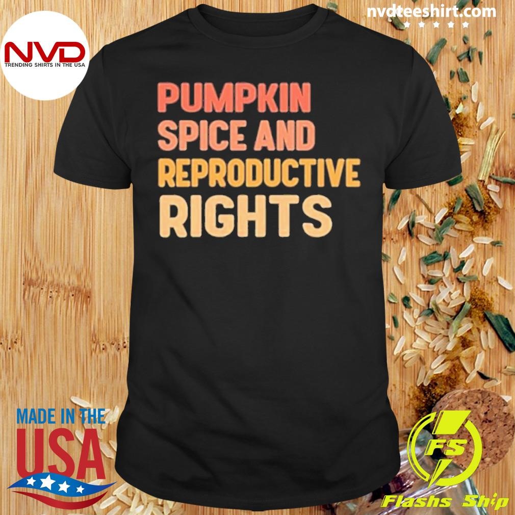 Pumpkin Spice And Reproductive Rights Shirt