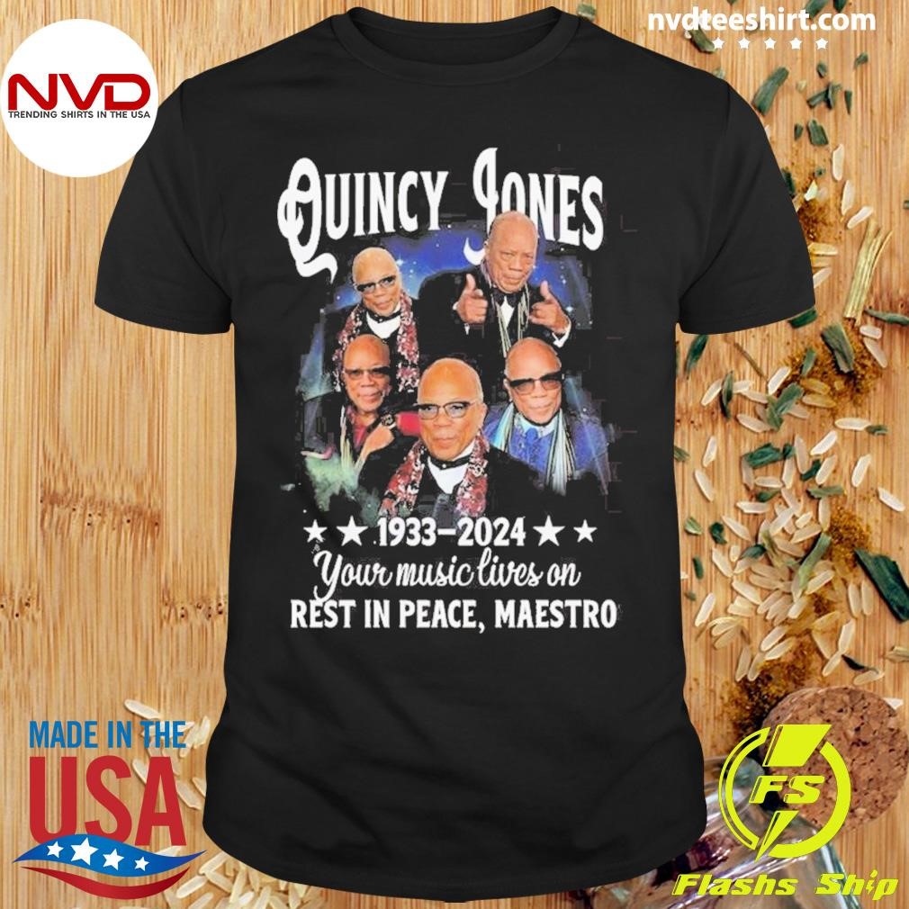 Quincy Jones 1933-2024 Your Music Lives On Rest In Peace, Maestro Shirt