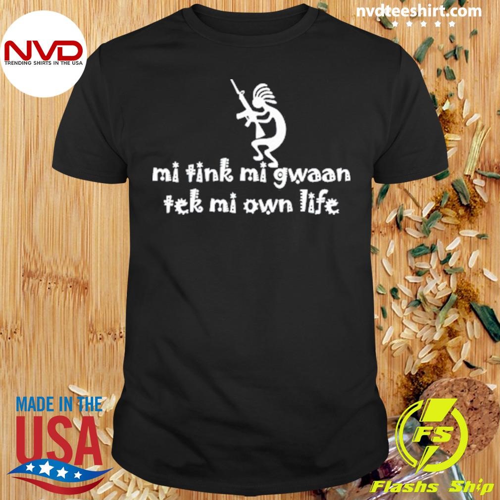 Renaissance Man Mi Tink Mi Gwaan Tek Mi Own Life Shirt