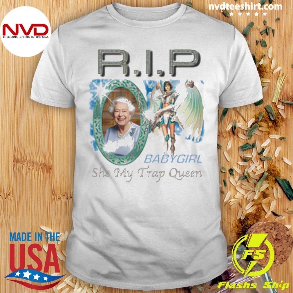 Rip Baby Girl She My Trap Queen Shirt