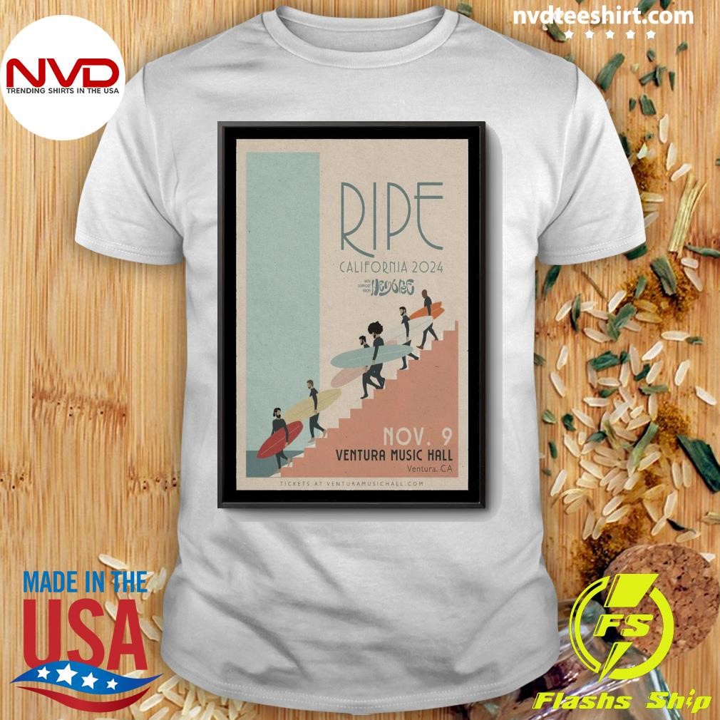 Ripe California Band Nov 9 2024 Ventura Music Hall In Ventura Ca Shirt