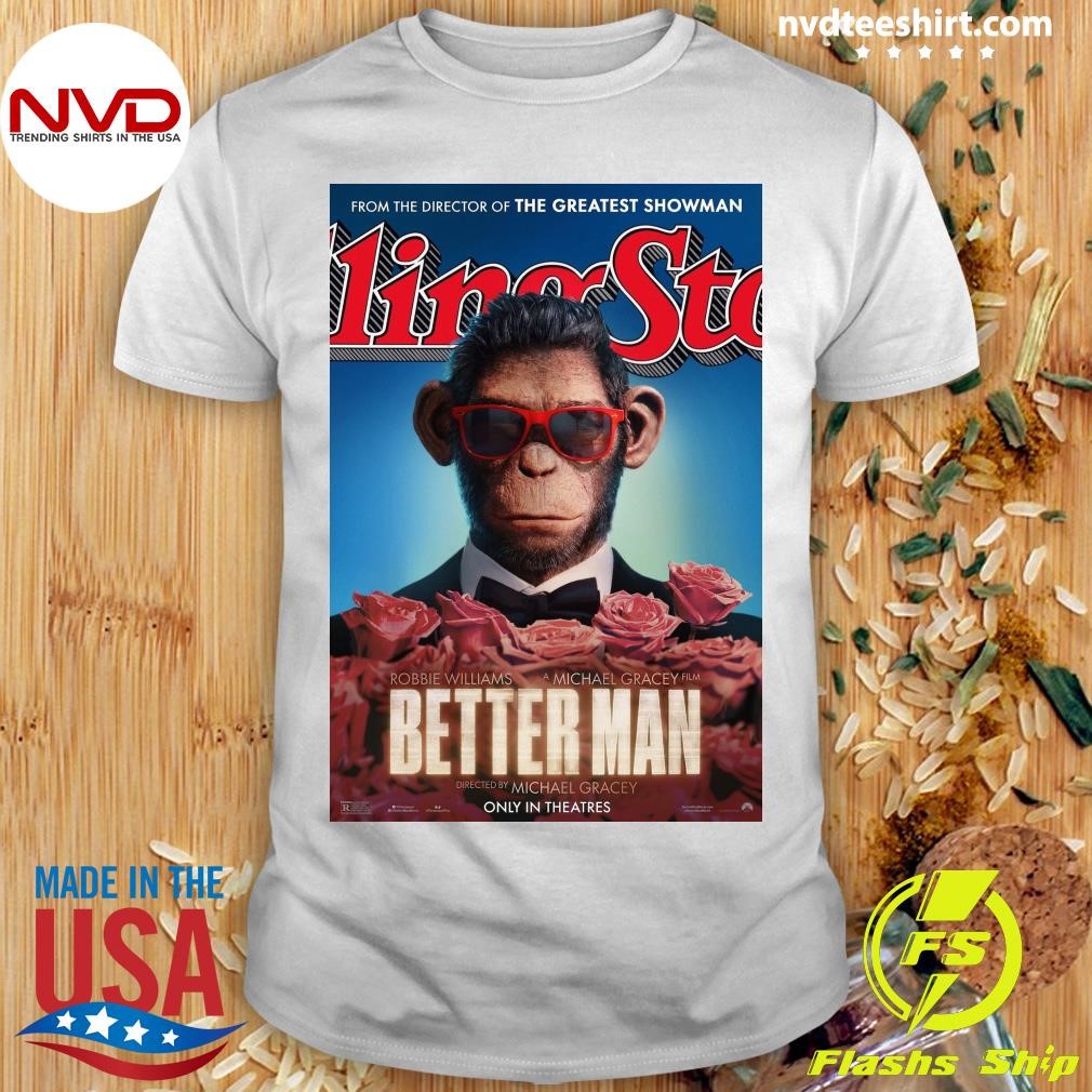 Robbie Williams A Michael Gracey Film Better Man Directed By Michael Gracey Only In Theatres Shirt