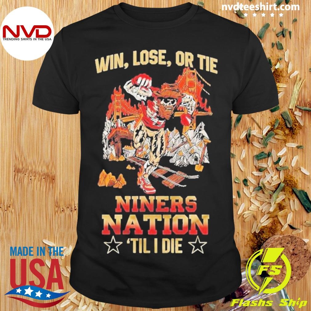 San Francisco 49ers Win, Lose, or Draw Niners Nation Forever Shirt