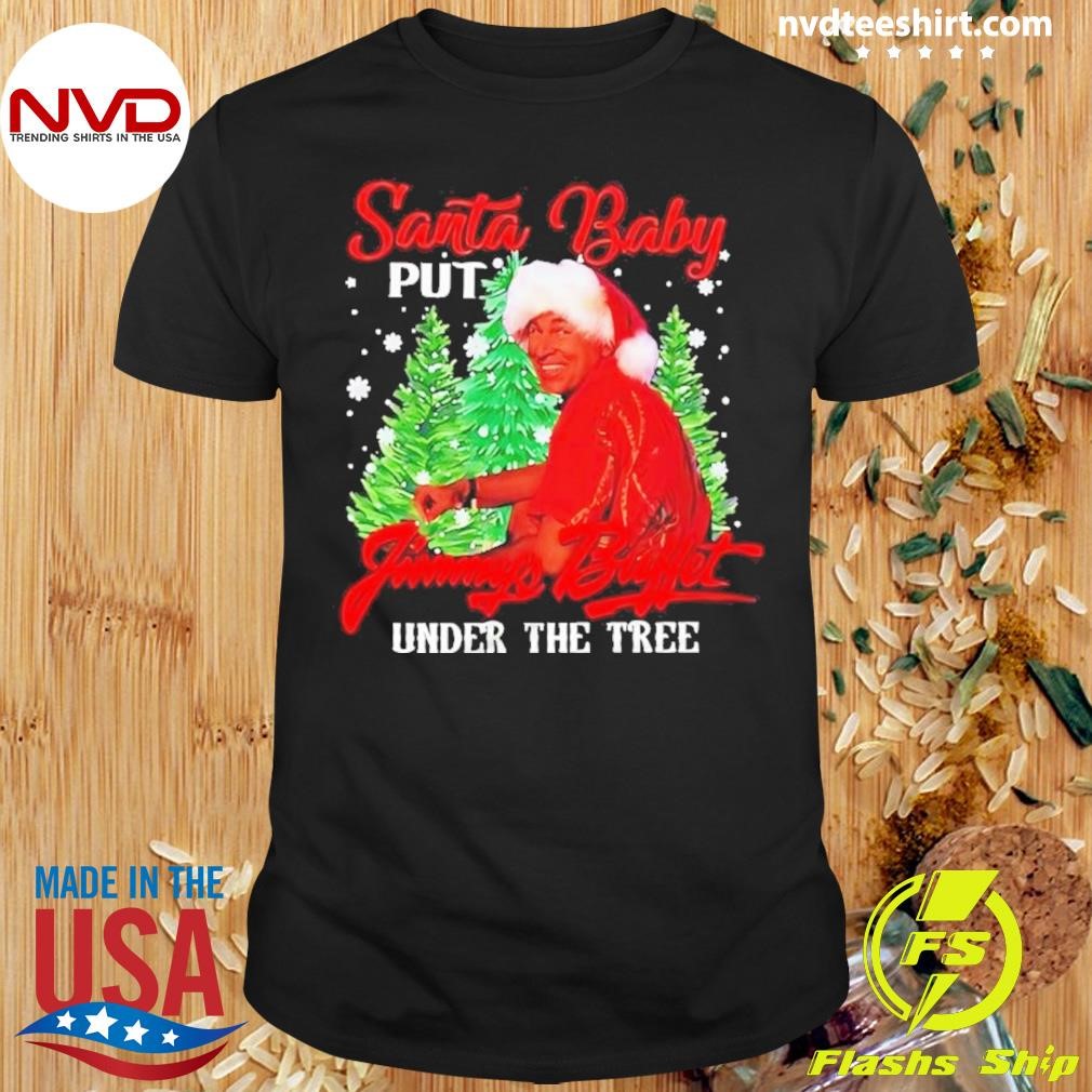 Santa Baby put Jimmy Buffett under the tree Christmas 2024 Shirt