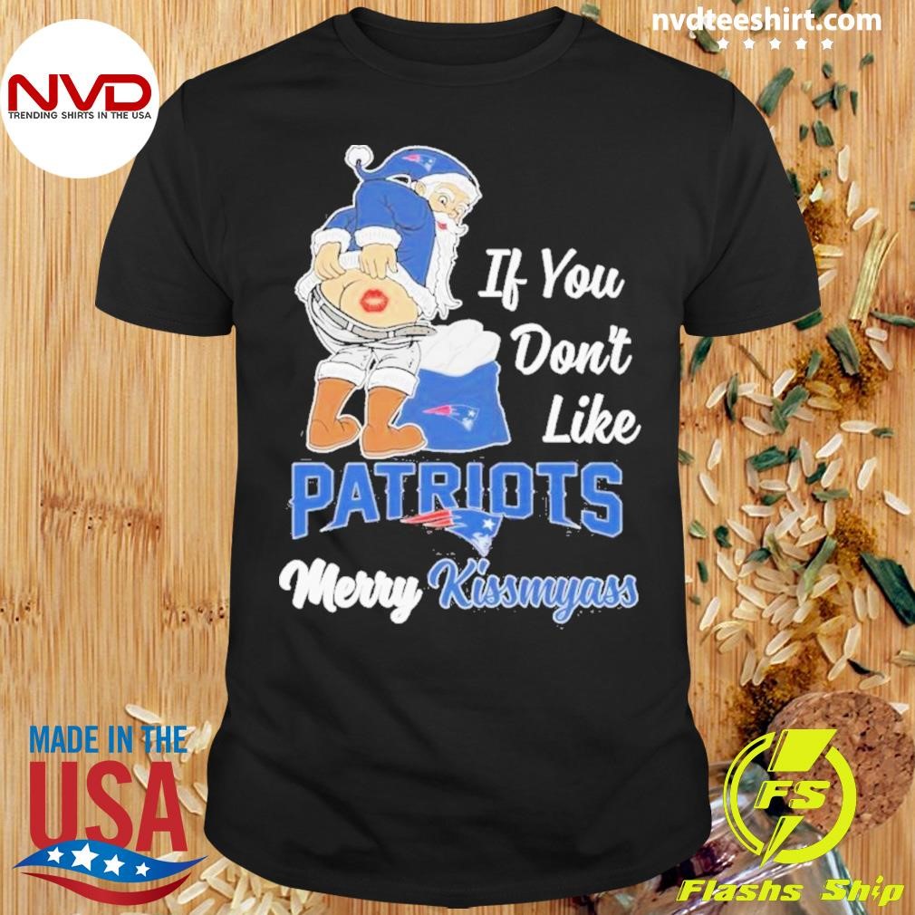 Santa Claus If You Don't Like Patriots Merry Kissmyass Happy Christmas 2024 Shirt