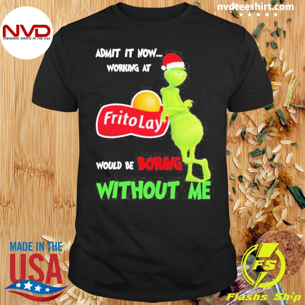 Santa Grinch Admit It Now Working At Frito-Lay Would Be Boring Without Me Christmas Shirt