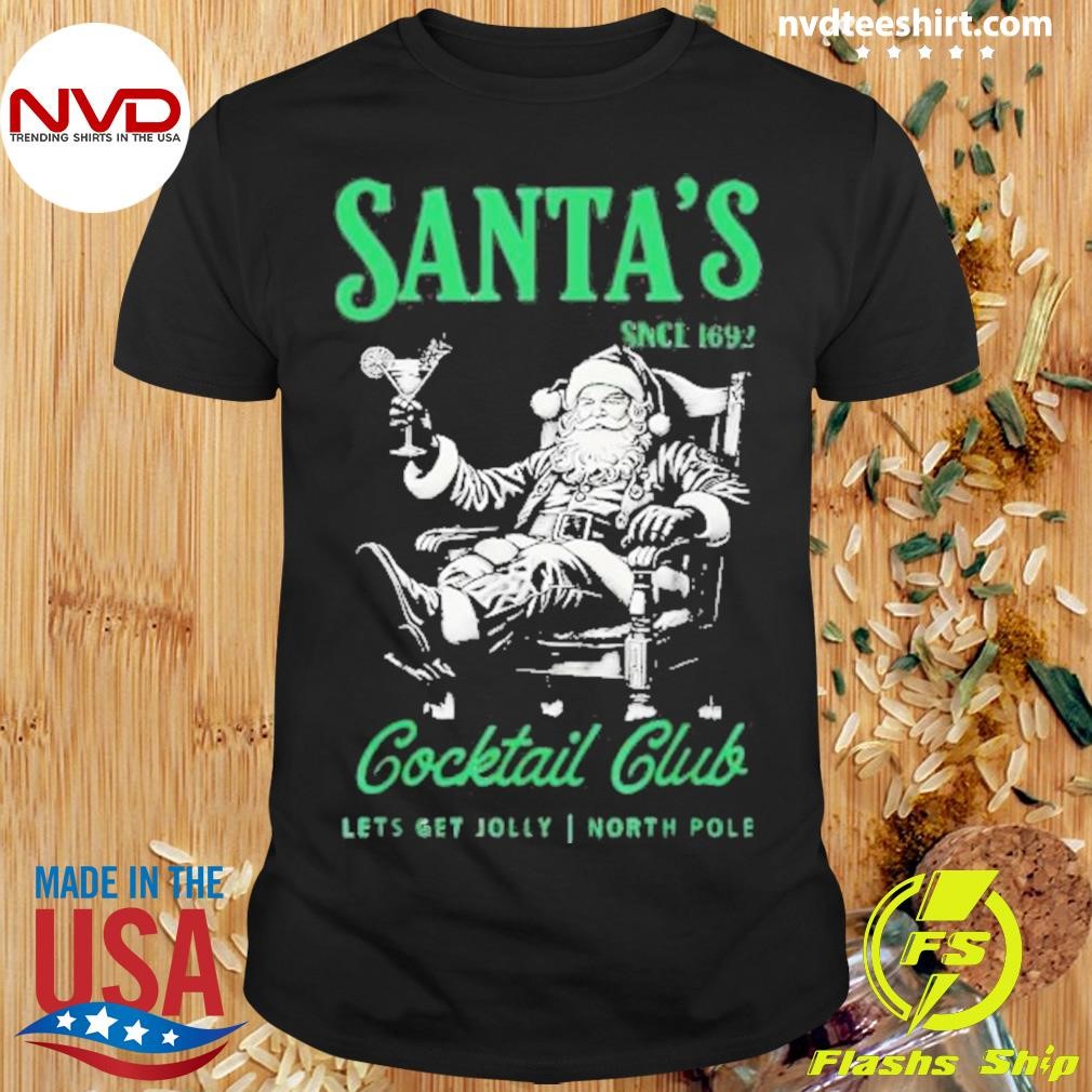 Santa’s Cocktail Club Let’s Get Jolly North Pole Since 1692 Santa Christmas Shirt