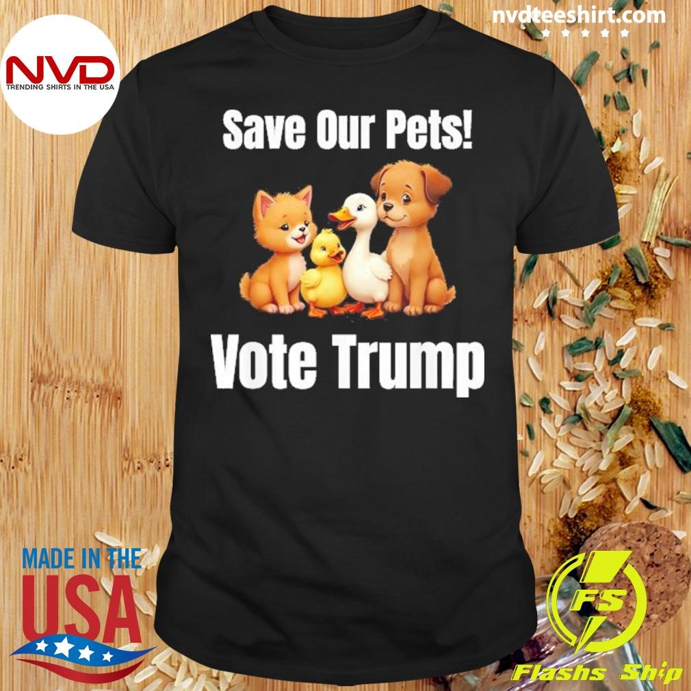 Save Our Pets Vote Trump Political Shirt