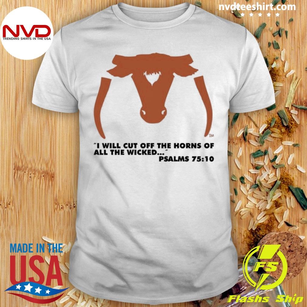 Saw 'Em Off I Will Cut Off The Horns Of All The Wicked Tee Shirt