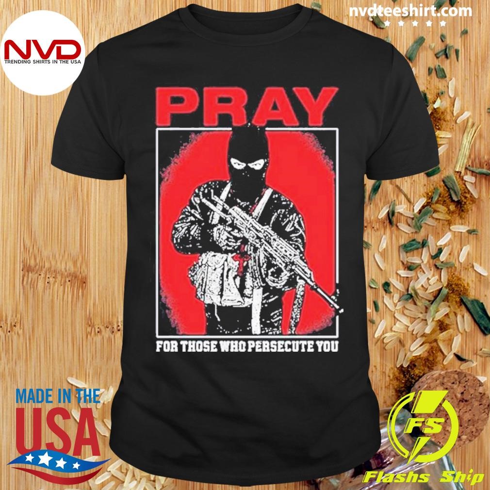 Shayne Smith Pray For Those Who Persecute You Shirt