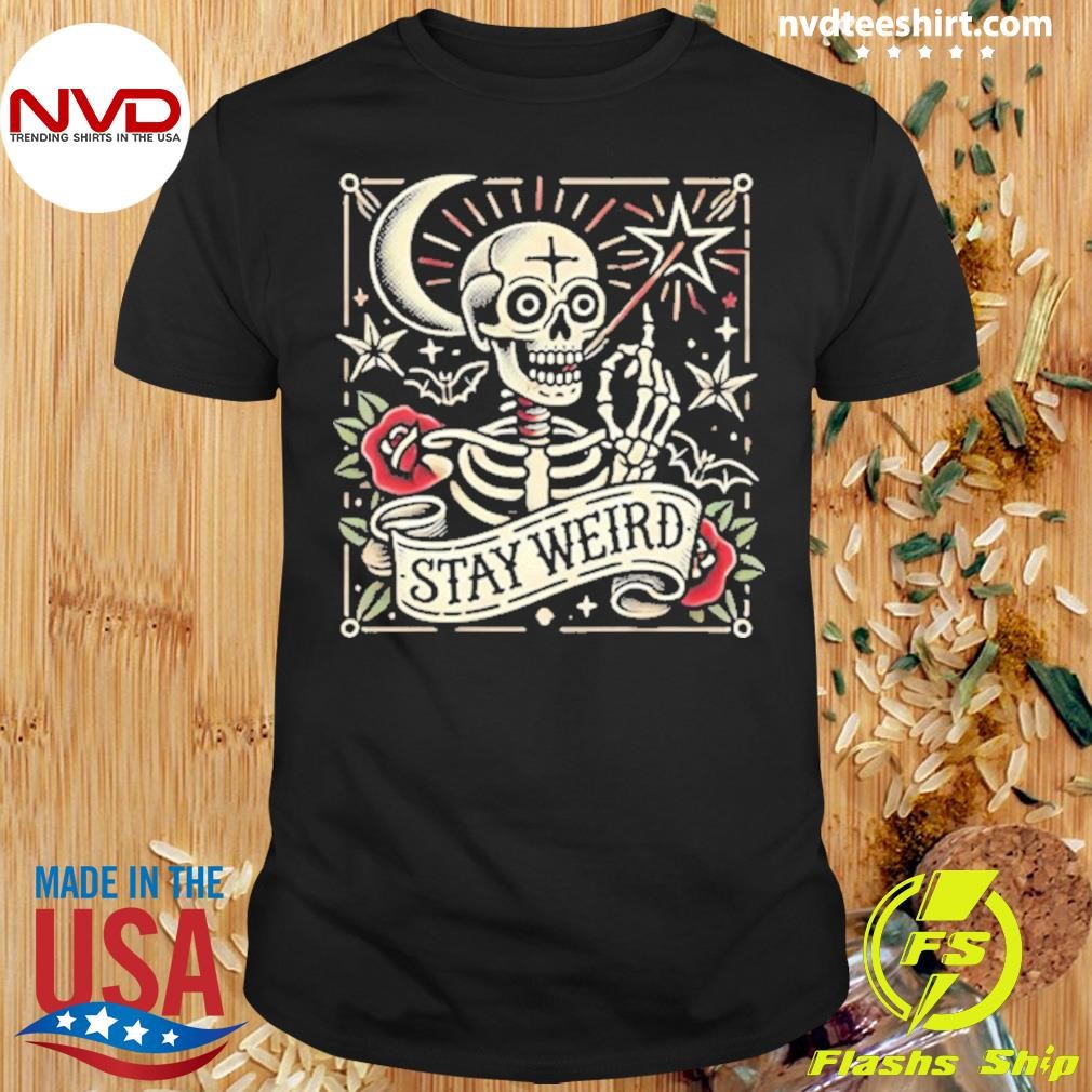 Skeleton Stay Weird 2024 Shirt