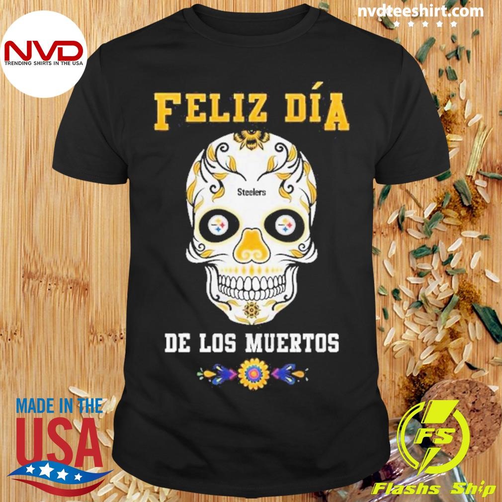 Skull Pittsburgh Steelers Football Feliz Dia De Los Muertos Shirt