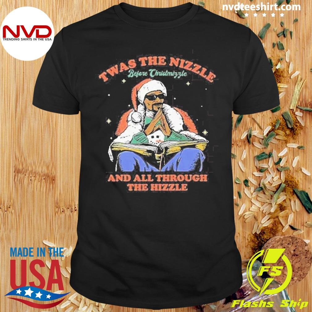 Snoop Dogg Twas The Nizzle Before Christmizzle And All Through The Hizzle Shirt