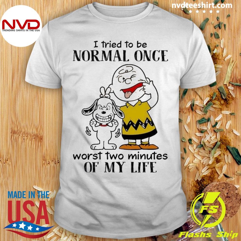 Snoopy I Tried To Be Normal Once Worst Two Minutes Of My Life Shirt