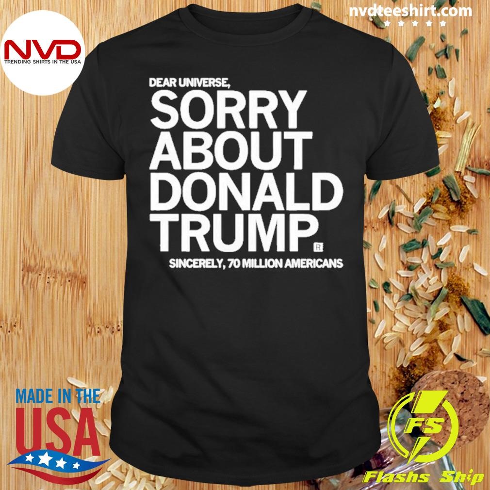 Sorry About Donald Trump Shirt