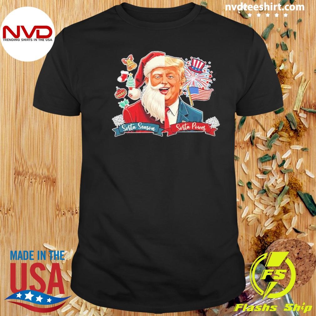 Sorta Season Sorta Power Humorous Trump Christmas 2024 Shirt