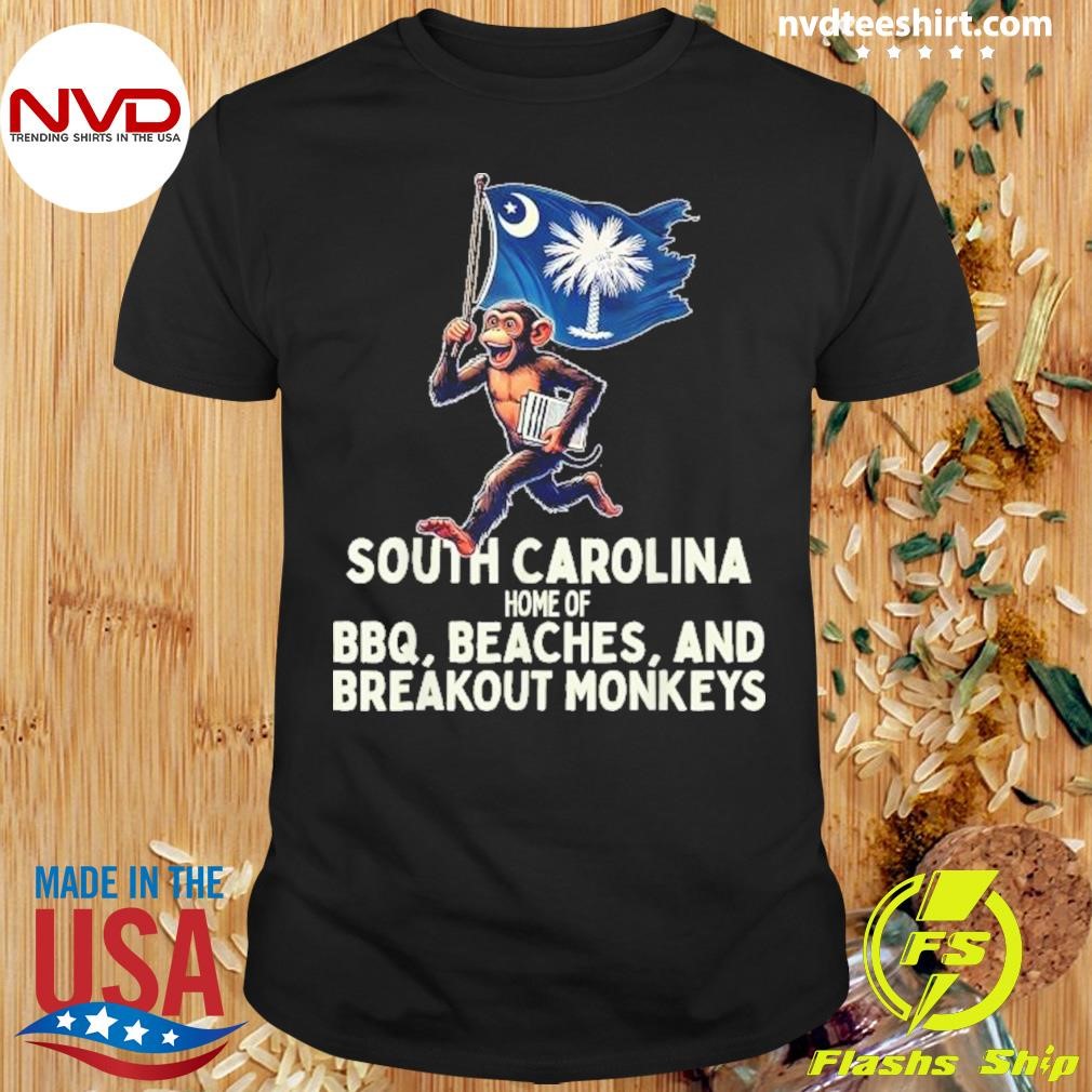 South Carolina Home Of Bbq Beaches And Breakout Monkeys Shirt