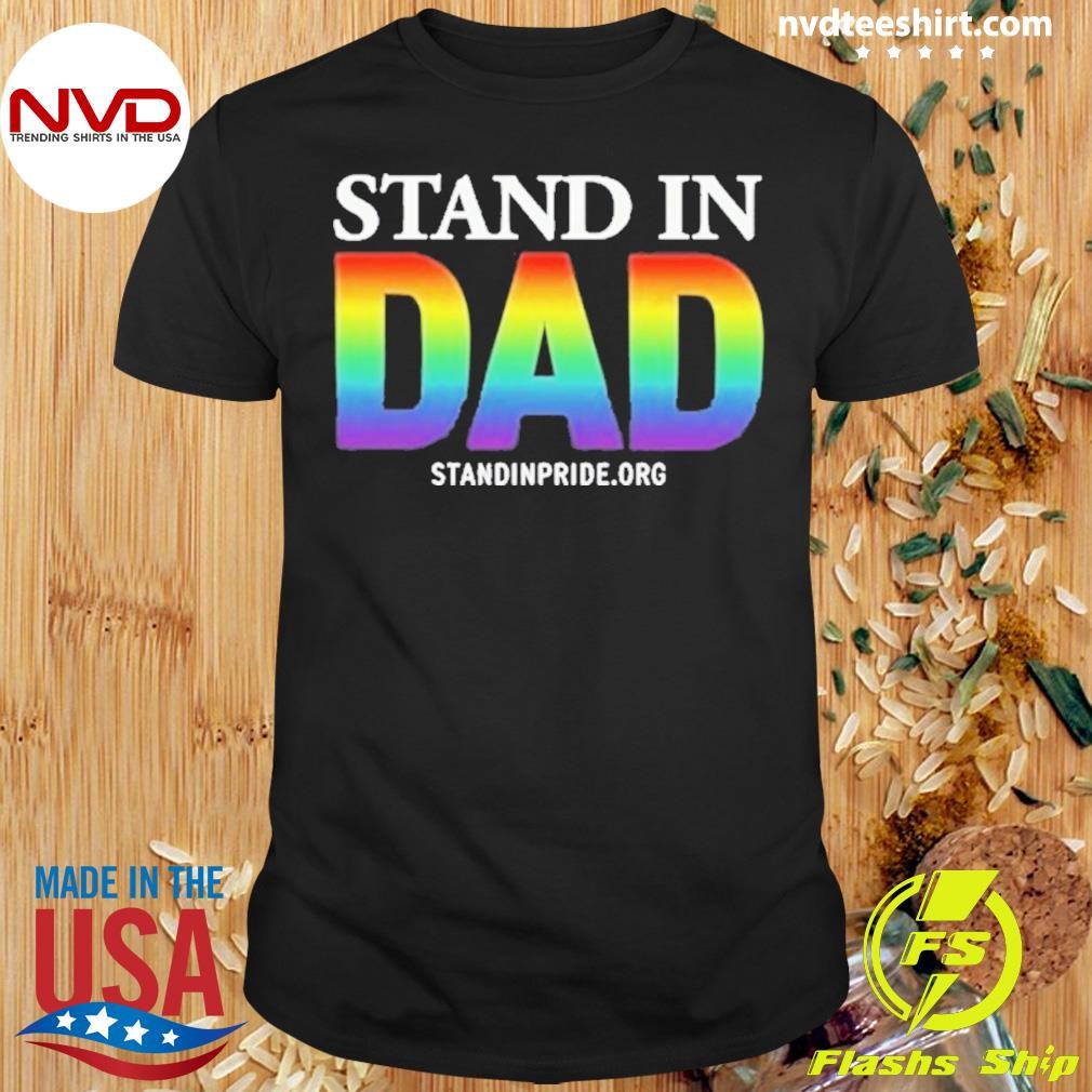 Standinpride Stand In Dad Pride 2024 Shirt