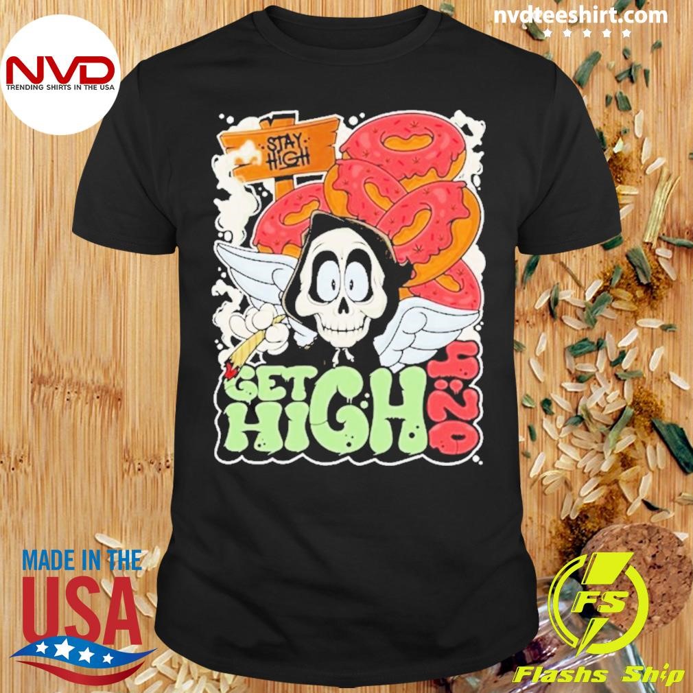 Stay High Get High Shirt