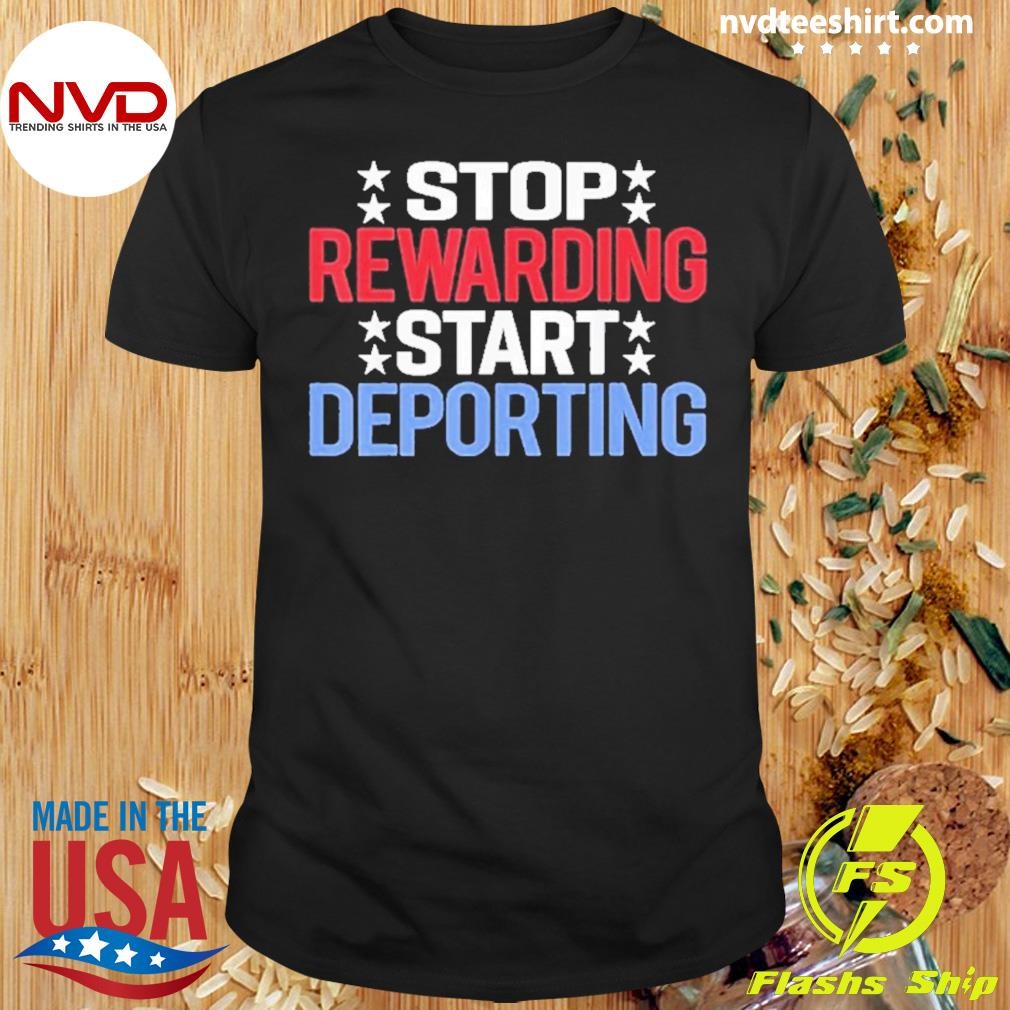 Stop Rewarding Start Deporting 2024 Shirt