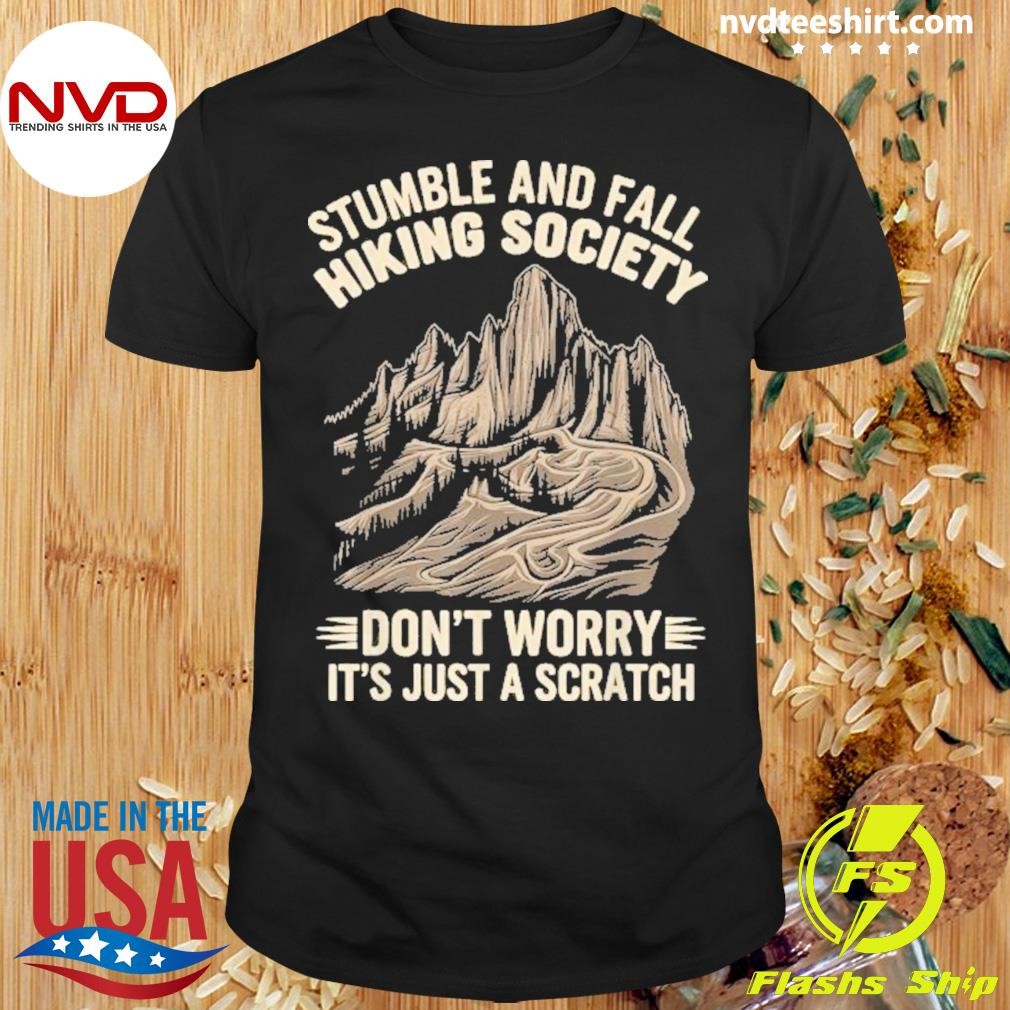 Stumble And Fall Hiking Society Don’t Worry It’s Just A Scratch Shirt