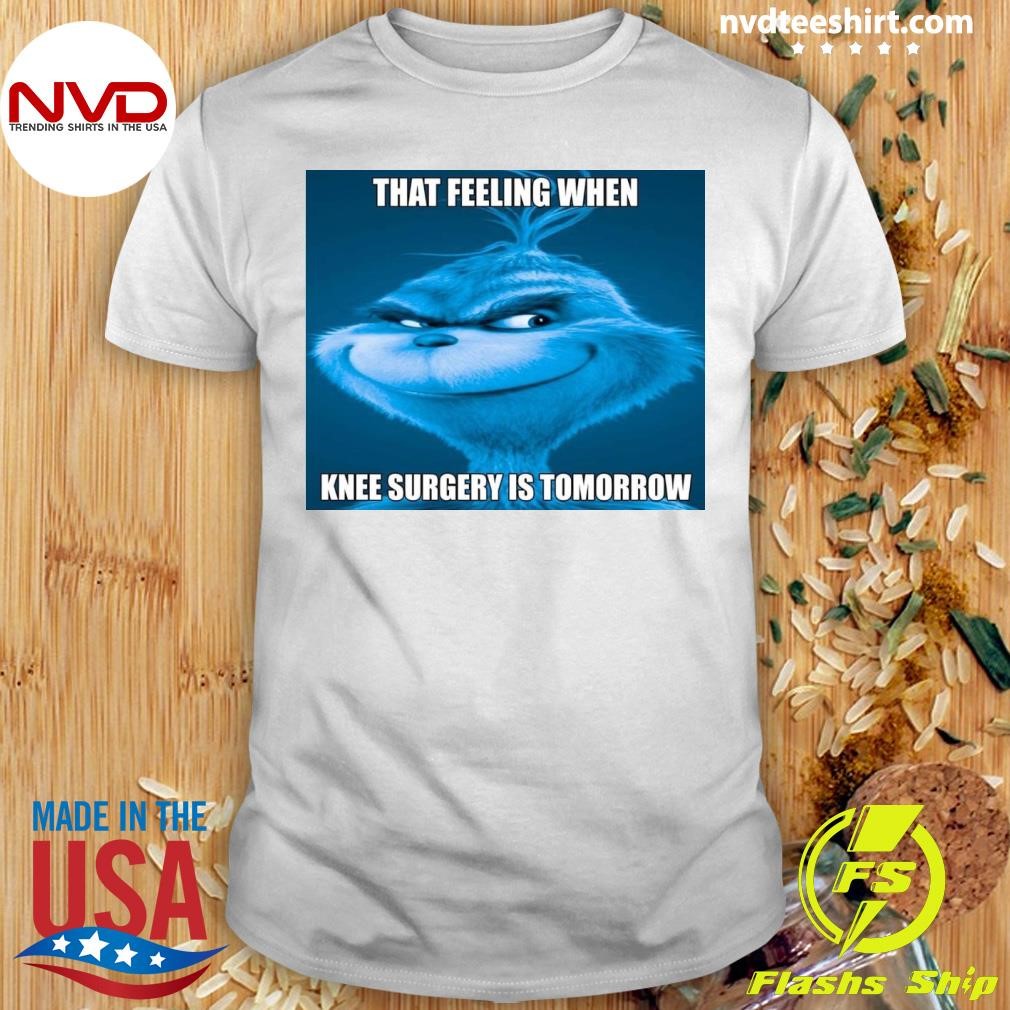 That Feeling When Knee Surgery Is Tomorrow Shirt