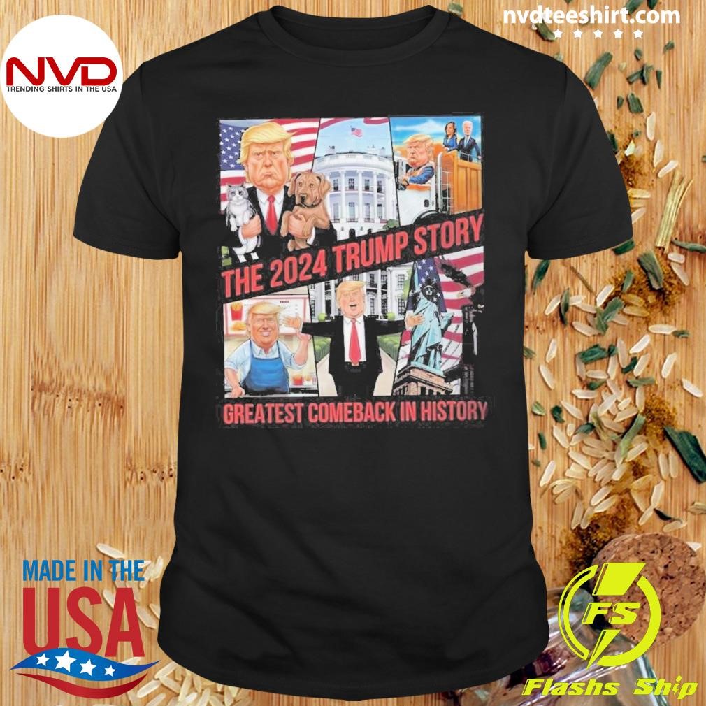 The 2024 Trump Story Greatest Comeback In History Shirt