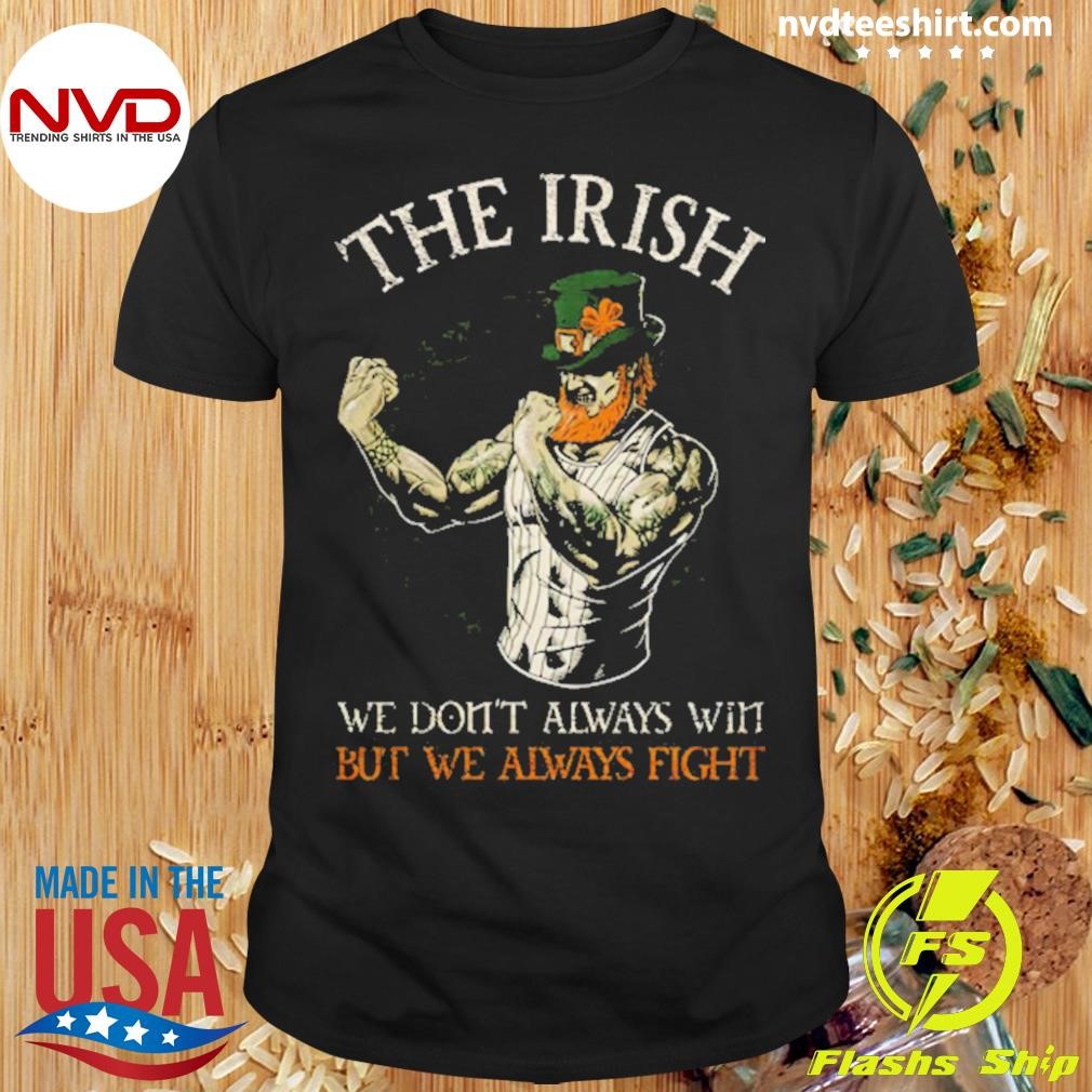 The Irish We Don’t Always Win But We Always Fight Vintage 2024 Shirt