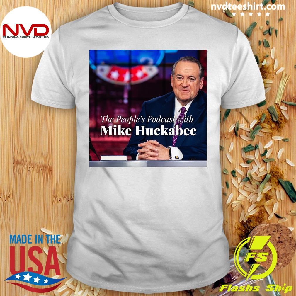 The People's Podcast With Mike Huckabee Shirt