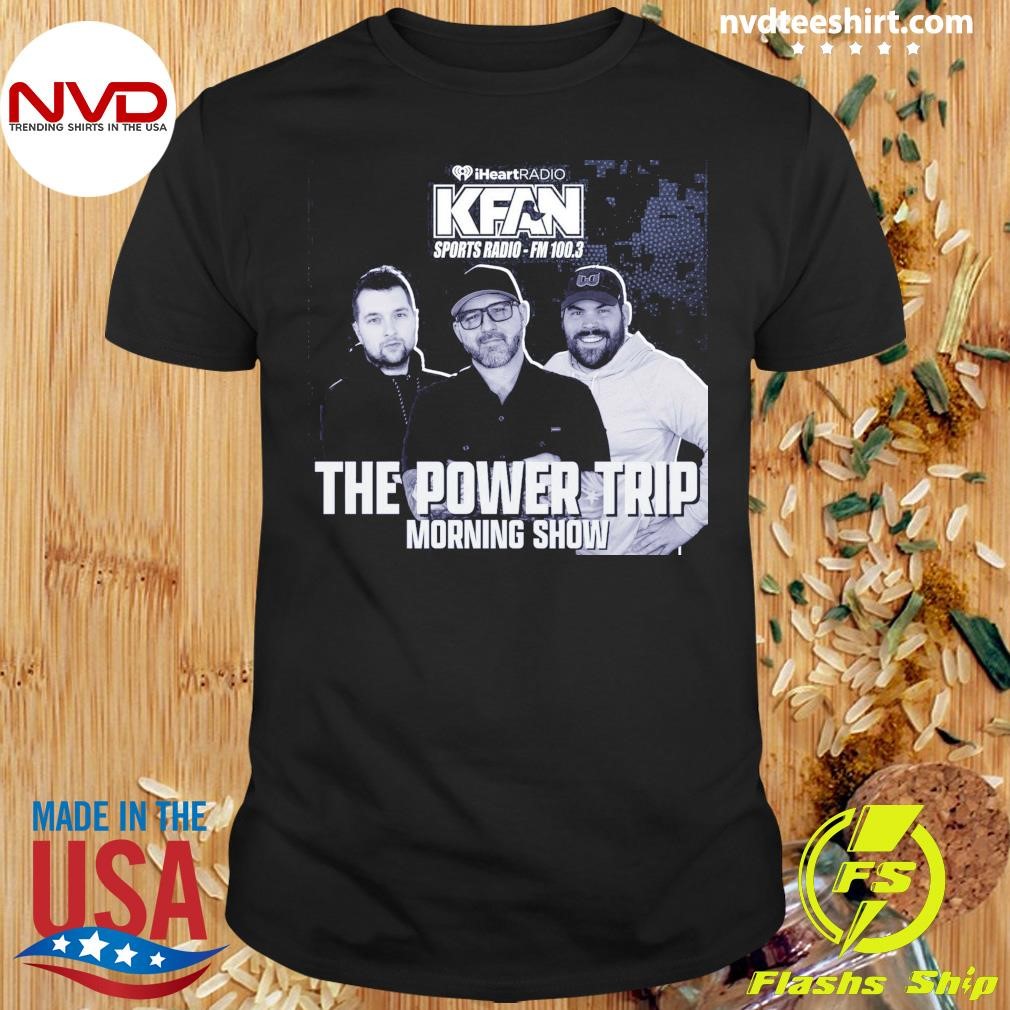 The Power Trip Morning Show Kfan Sports Radio Fm Shirt