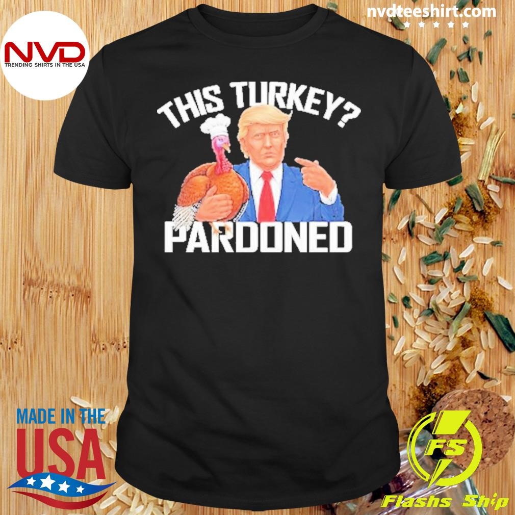 This Turkey Pardoned! Funny Trump Quote Satire, Thanksgiving Holiday Shirt