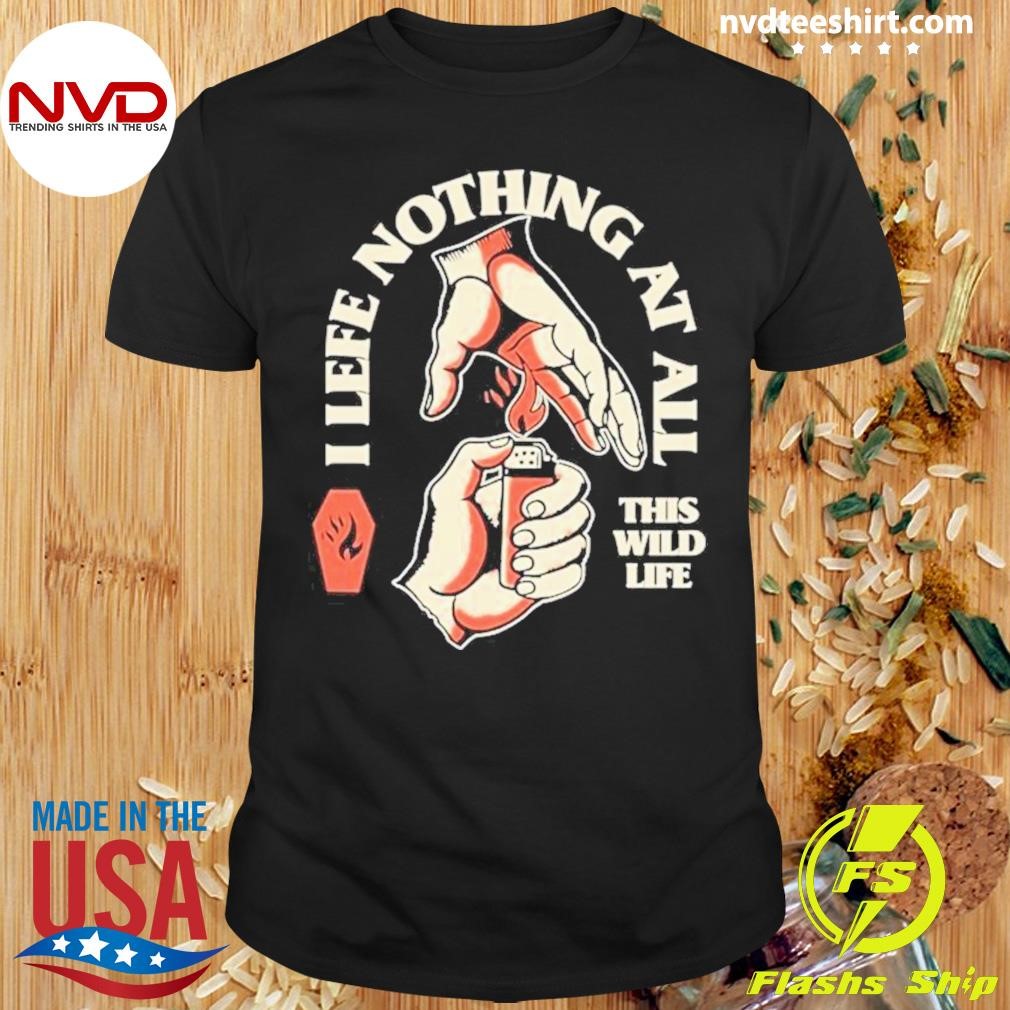 This wild life I feel nothing at all 2024 shirt