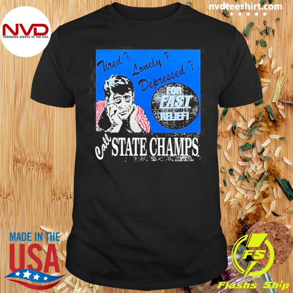 Tired Lonely Depressed Call State Champs Shirt