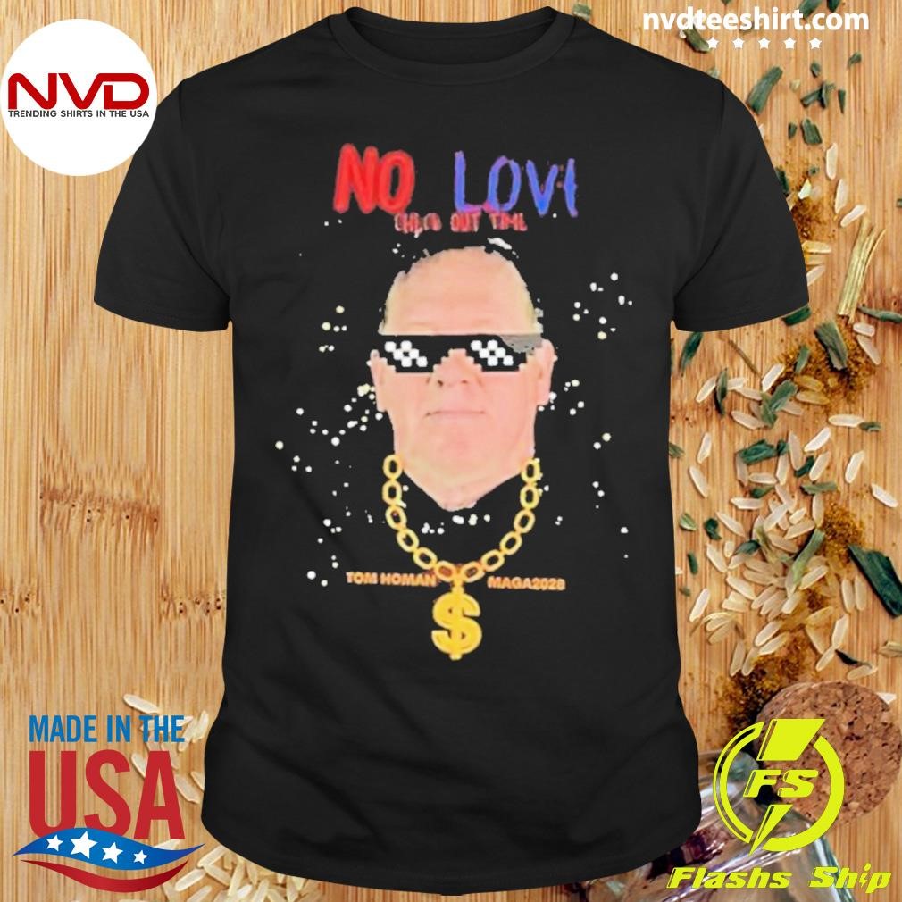 Tom Homan No Love Check Out Time Maga 2028 Shirt