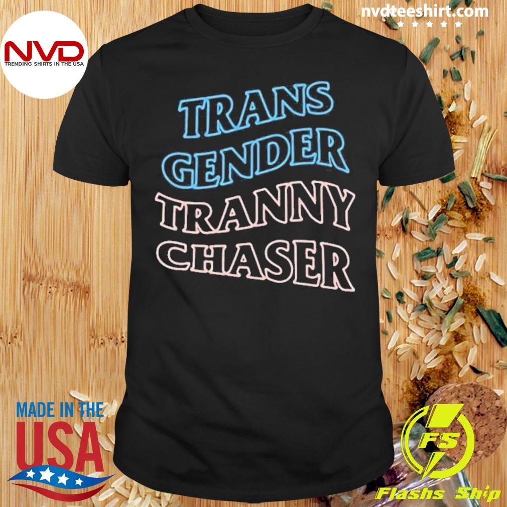 Trans Gender Tranny Chaser Shirt