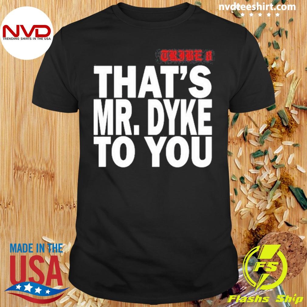 Tribe That's Mr.Dyke To You 2024 Shirt