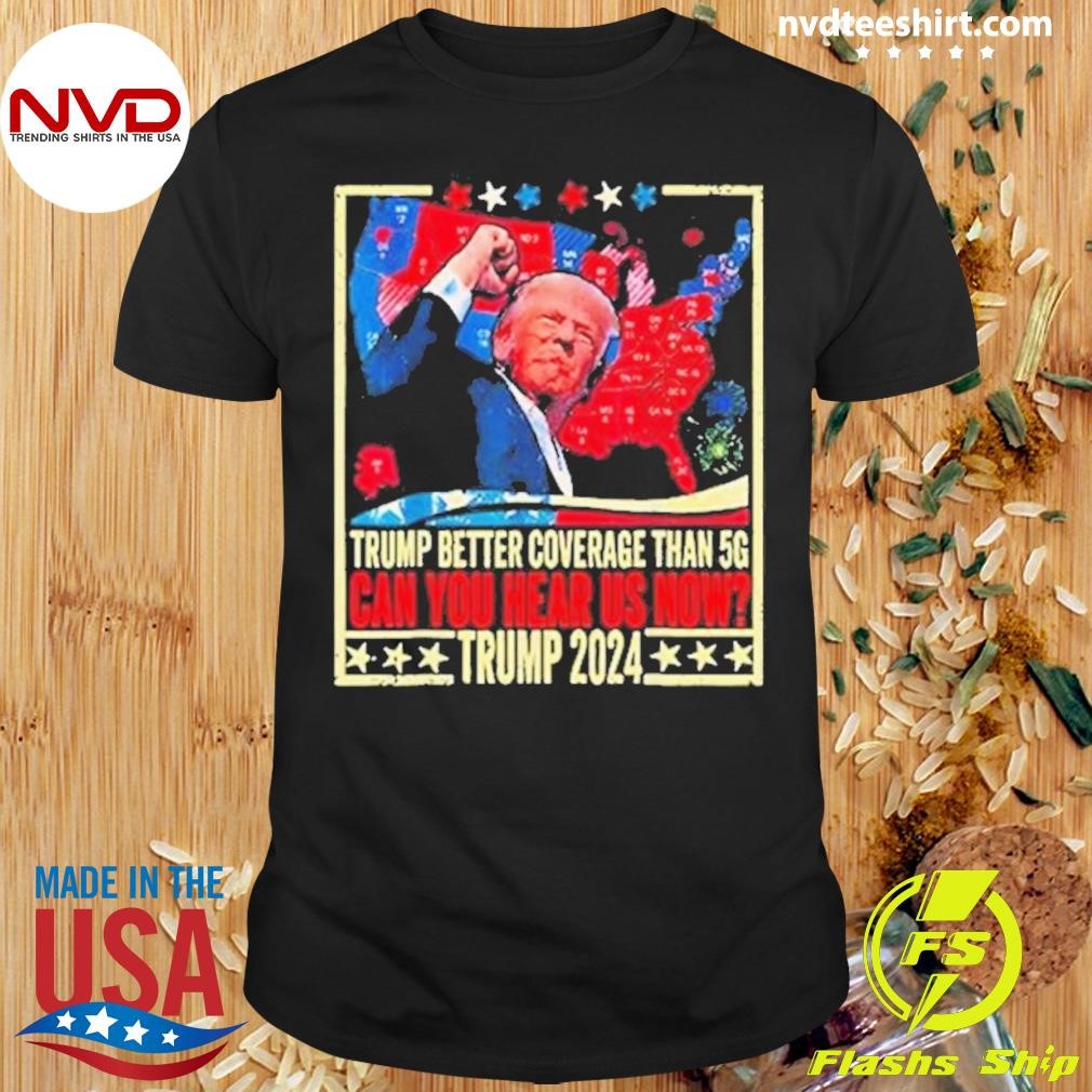 Trump Better Coverage Than 5G Fight 2024 Shirt